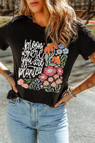 Black bloom where you are planted Floral Heat Transfer Printing T Shirt Graphic Tees 477c778545b2ddee