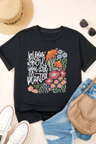 Black bloom where you are planted Floral Heat Transfer Printing T Shirt Graphic Tees 6ca3a14bf31dedf9
